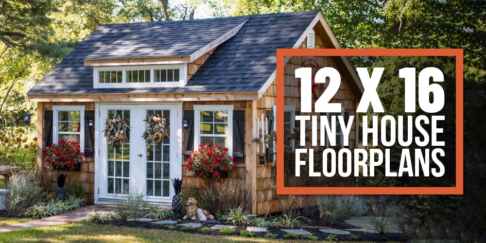 12 X 16 Tiny Home Designs Floorplans Costs And More The Tiny Life